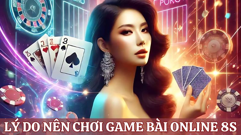 Lý do tham gia game bài online 8s