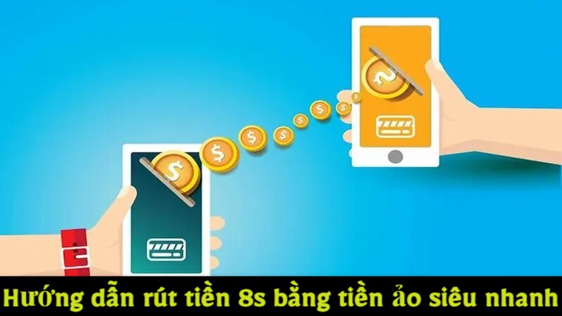 rút tiền 8s bằng tiền ảo 