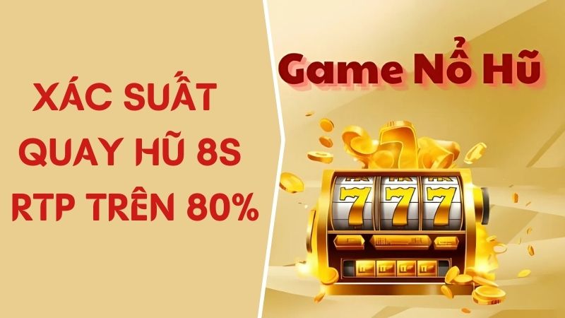 RTP quay hủ 8s giao động từ 80% đến 90%