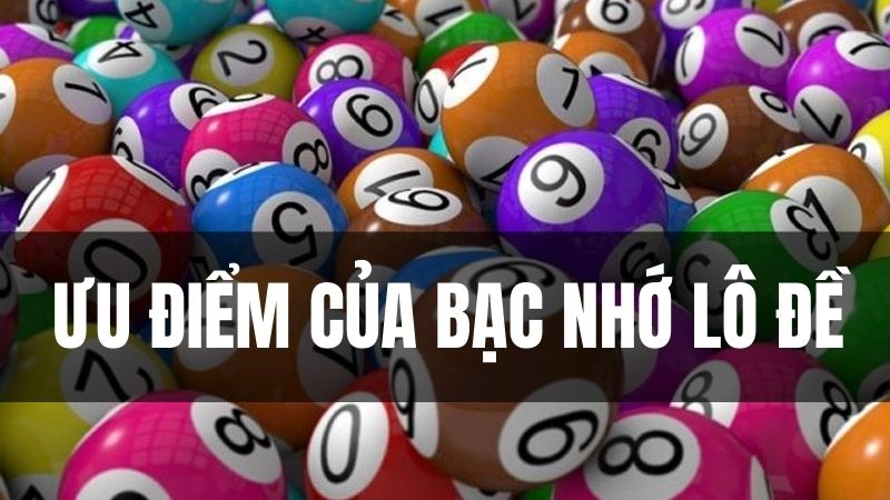 Ưu điểm bạc nhớ lô đề 8s