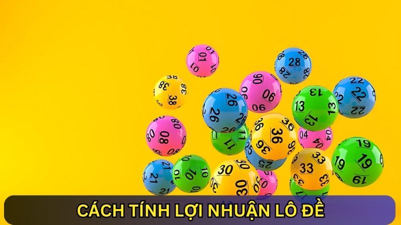 Cách tính lợi nhuận lô đề là gì?